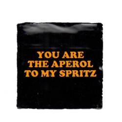 940- You are the aperol to my spritz tegeltje 940- You are the aperol to my spritz tegeltje