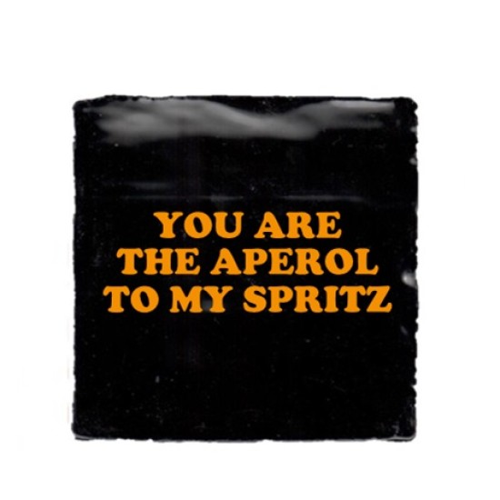 940- You are the aperol to my spritz tegeltje 940- You are the aperol to my spritz tegeltje