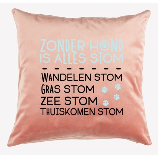 916-Zonder hond is alles stom kussen 916-Zonder hond is alles stom kussen