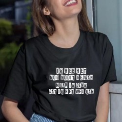466-Ik heb het nog nooit gedaan dus ik denk dat ik het wel kan shirt 466-Ik heb het nog nooit gedaan dus ik denk dat ik het wel kan shirt