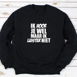 457-Ik hoor je wel maar ik luister niet trui 457-Ik hoor je wel maar ik luister niet trui