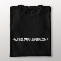 936- Ik ben niet eigenwijs mijn  manier is gewoon beter 936- Ik ben niet eigenwijs mijn  manier is gewoon beter