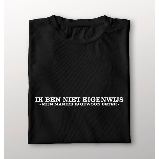 936- Ik ben niet eigenwijs mijn manier is gewoon beter 936- Ik ben niet eigenwijs mijn manier is gewoon beter