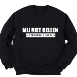 127- Mij niet bellen als er formule 1 op is sweater 127- Mij niet bellen als er formule 1 op is sweater