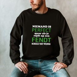 826- Niemand is perfect maar als je  maar als je rijdt op een fendt dan scheelt het weinig 826- Niemand is perfect maar als je  maar als je rijdt op een fendt dan scheelt het weinig